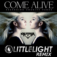 Mutrix Ft. Charity Vance - Come Alive (LittleLight Remix)