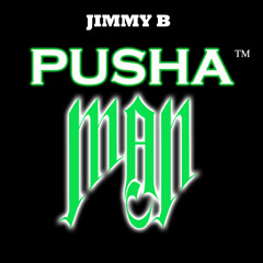 Jimmy B - Pusha Man (Dirty)