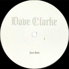 Dave Clarke - Just Ride (Mister Ries Juke Edit)