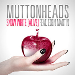 Muttonheads Feat Eden Martin Snow White (Alive) (MRK Remix)