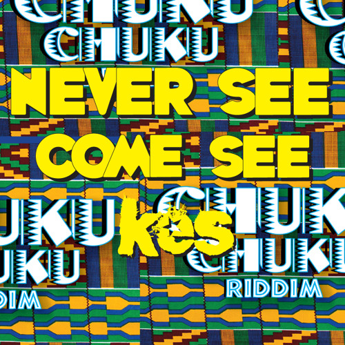 Never See Come See (Chuku Chuku Riddim) - Kes The Band