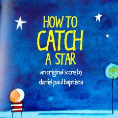 "How To Catch A Star" (Original Short Film Score) by Daniel Paul Baptista
