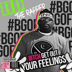 Bitch Get Out Yo Feelins