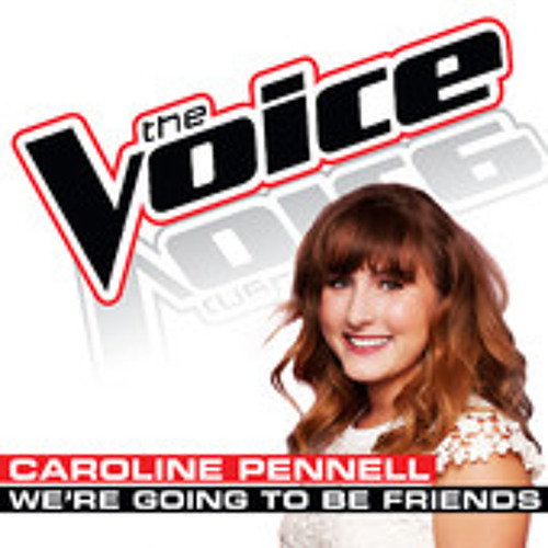 Caroline Pennell - We're Going To Be Friends (The Voice - Studio Version)