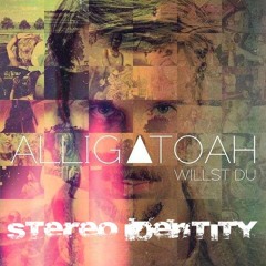 Alligatoah - Willst Du (Stereo Identity Mash Up)