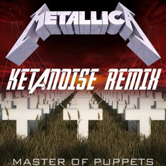 Metallica - Master Of Puppets (KetaNoise Remix)