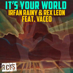 Irfan Rainy & Rex Leon Feat. Vaceo - It's Your World