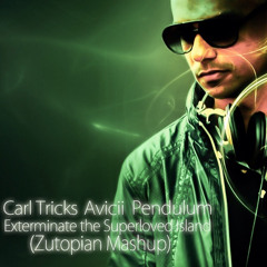 Carl Tricks, Avicii, Pendulum - Exterminate The Superloved Island(Zutopian Mashup)