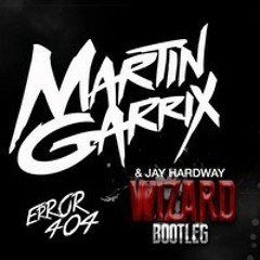 Martin Garrix & Jay Hardway - Wizard (Error404 Bootleg)