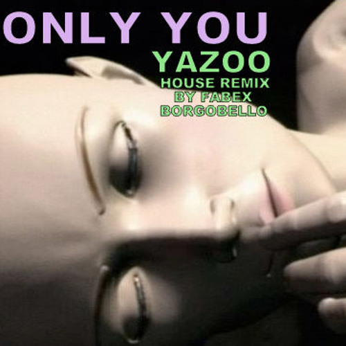 Stream YAZOO - only you - remix house by fabex b by fabian B | Listen  online for free on SoundCloud