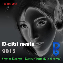 Shyn ft Deenyz - Dents K'lents (D-cibl remix)