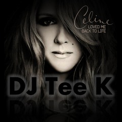Loved Me Back To Life - Celine Dion (DJ Tee K Club Mix)