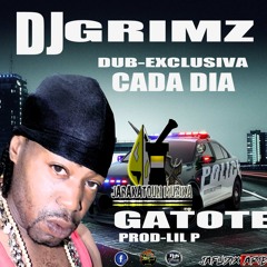 GATOTE CADA DIA DUB DJ GRIMZ_PROD _LIL P BANTHAN
