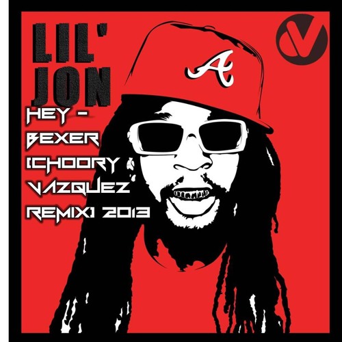 LIL JON HEY-BEXER (CHOORY VAZQUEZ REMIX)DEMO