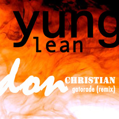 Yung Lean - Gatorade (Remix)