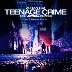 Teenage Crime - Adrian Lux vs Axwell  (Jez Summer's Original remix)