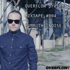 OVERFLOW Mixtape #004 - Pump The Noise