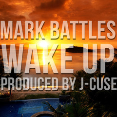 Mark Battles- Wake Up (Produced by J-Cuse)