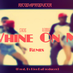 Rico - Whine On Me Ft. Stacks x Redddaz (REMIX)