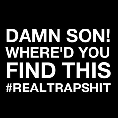 Real Trap Shit