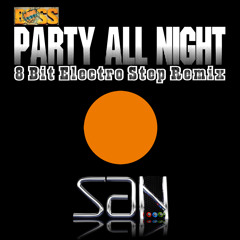 Party All Night (Boss) Honey Singh [8bit Electro Step Mix By SAN - The Super DJ]