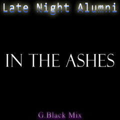 Late Night Alumni - In The Ashes (G.Black Mix)