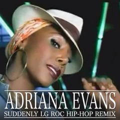 ADRIANA EVANS- SUDDENLY LG ROC HIPHOP REMIX