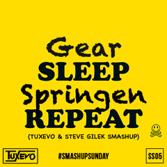 #SMASHUPSUNDAY 05 - Gear Sleep Springen Repeat (Tuxevo & Steve Gilek Smashup)