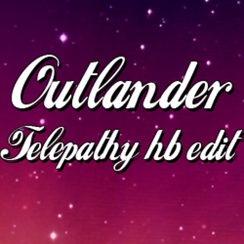 Outlander - Telepathy (HB Edit)