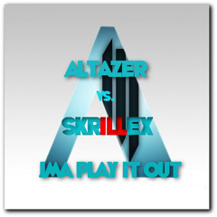 Skrillex vs. Altazer - Ima Play It Out (Cradle's Mash-Up)