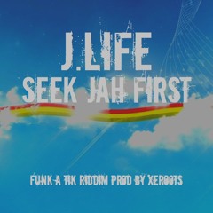 SEEK JAH FIRST BY JOHN LIFE (Funk A Tik Riddim by XeRoots)