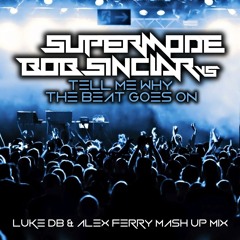 Supermode Vs Bob Sinclar - Tell Me Why The Beat Goes On (Luke DB & Alex Ferry Mash Up Mix)