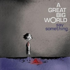 Say Something (A Great Big World)