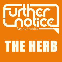 Further Notice - The Herb [2013]