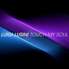 Luigi Lusini_Touch My Soul (Original Mix)