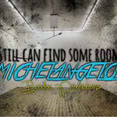 Michelangelo -- Still Can Find Some Room (produced by Boodoo) Copyright2013