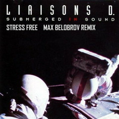 Liaisons D - Stress Free (Max Belobrov Remix) Free Download