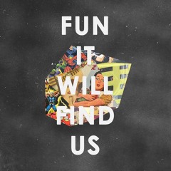 Fun it Will Find Us
