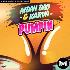 Aidan Dao & Karva - Pumpin' (Brad O'Neill Remix) [OUT NOW ON MASH MUSIC] *PREVIEW*