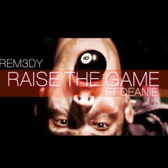 Rem3dy - Raise The Game Ft Deanie