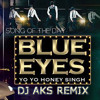Blue Eyes - Yo Yo Honey Singh (DJ AKS Remix)