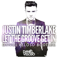 Justin Timberlake - Let The Groove Get In (Daniel Veloso Bootleg)