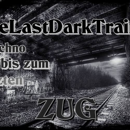 TheLastDarkTrains-Techno bis zum letzten ZUG