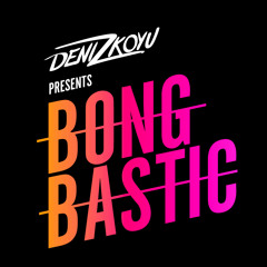 Deniz Koyu - Bongbastic #026