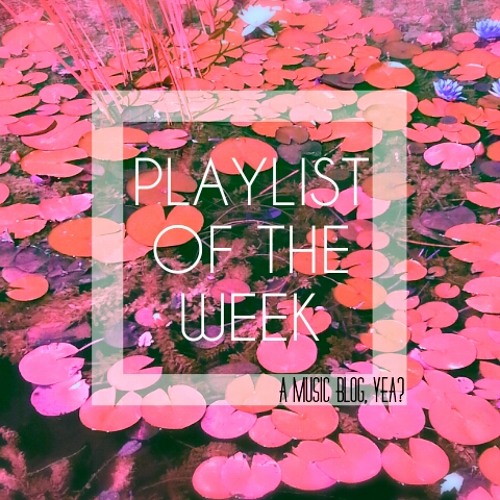 Playlist of the Week // Discoveries #2