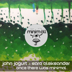 John Jogurt , Sara Aleksander - Once there was minimal (Mikhail Kobzar Remix) [MINIMALL075]