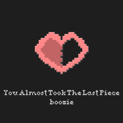 Boozie - You Almost Took The Last Piece