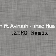 Agnivesh ft. Avinash - Ishaq Hua Hai Mujhe (9ZERO Remix) *FREE DL LNK IN DESCRIPTION*