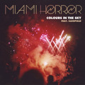 Miami&#x20;Horror Colours&#x20;In&#x20;The&#x20;Sky&#x20;&#x28;Ft.&#x20;Cleopold&#x29; Artwork