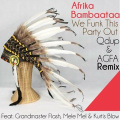 We Funk This Party Out Feat. Grandmaster Flash, Mele Mel & Kurtis Blow (Qdup & AGFA Remix) FREE DL!